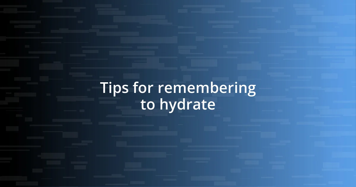 Tips for remembering to hydrate