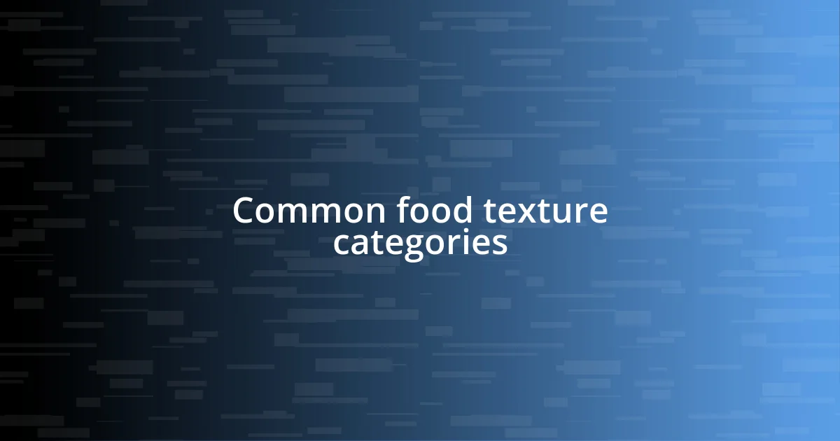 Common food texture categories