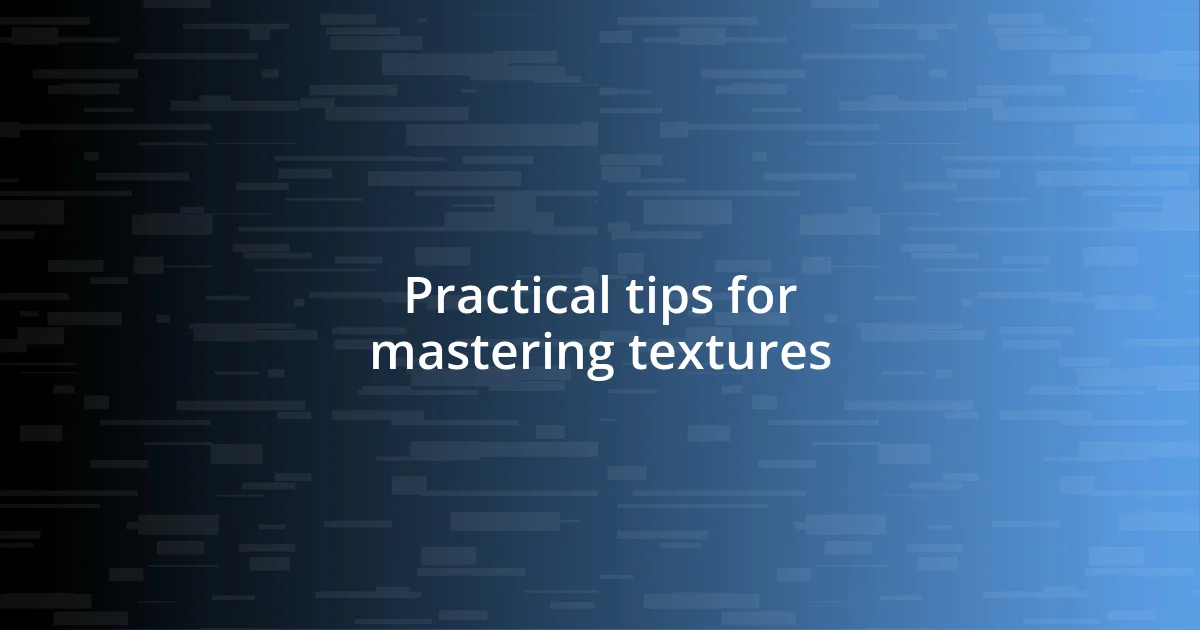 Practical tips for mastering textures