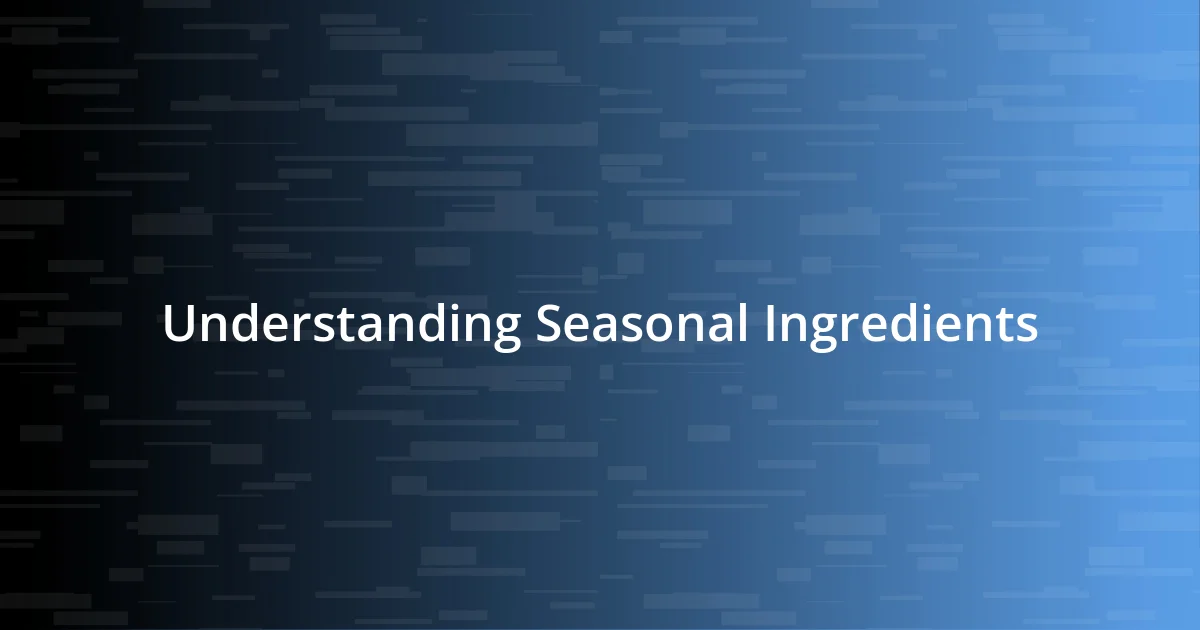 Understanding Seasonal Ingredients