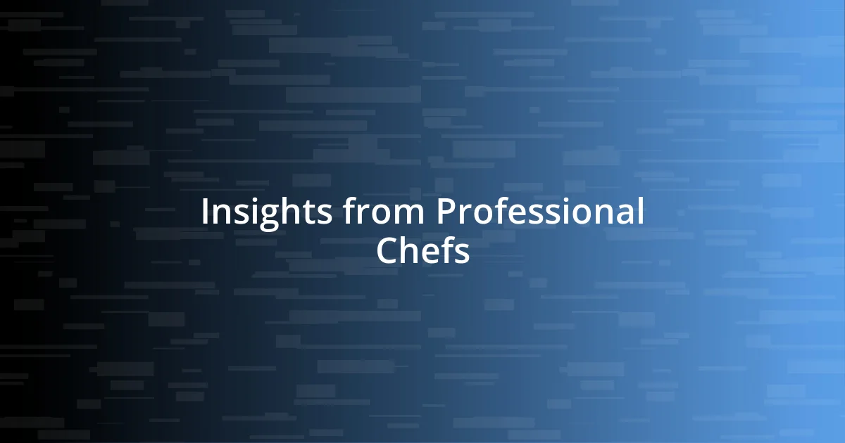 Insights from Professional Chefs