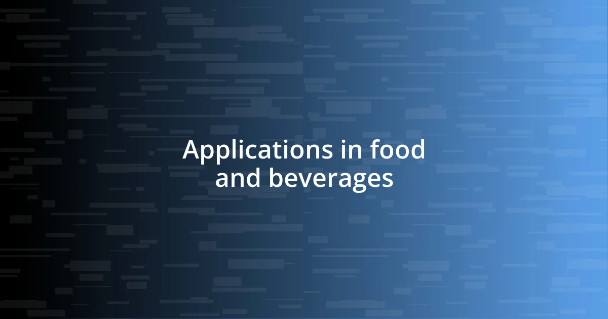 Applications in food and beverages