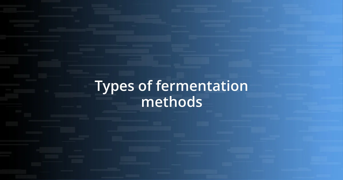 Types of fermentation methods