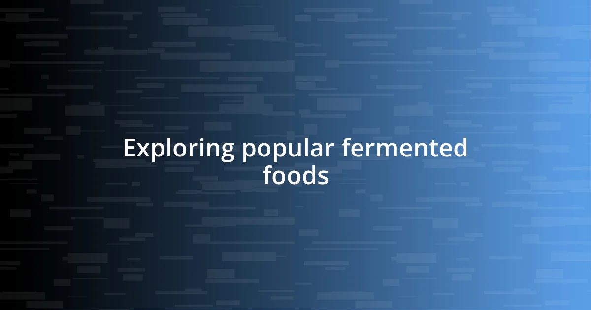 Exploring popular fermented foods