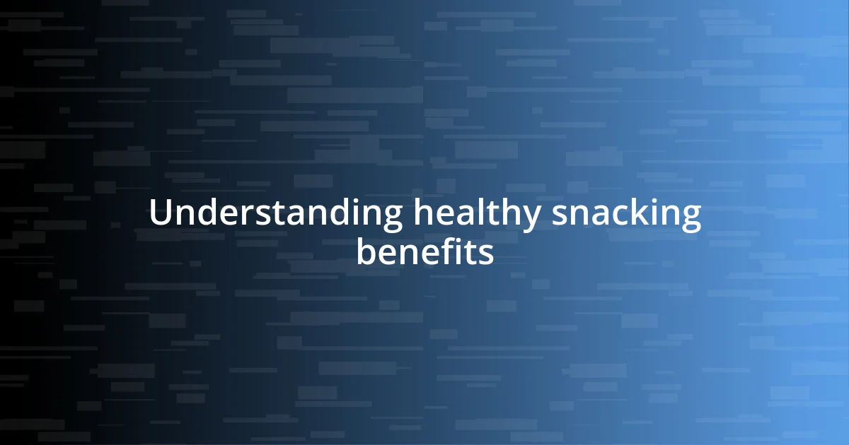 Understanding healthy snacking benefits