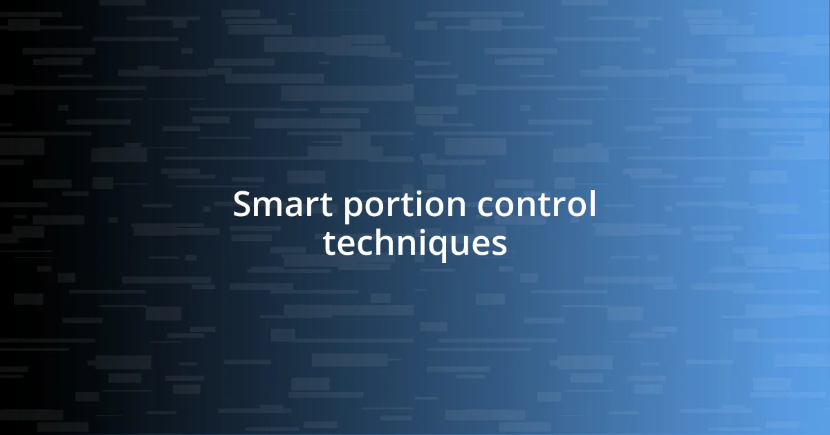 Smart portion control techniques