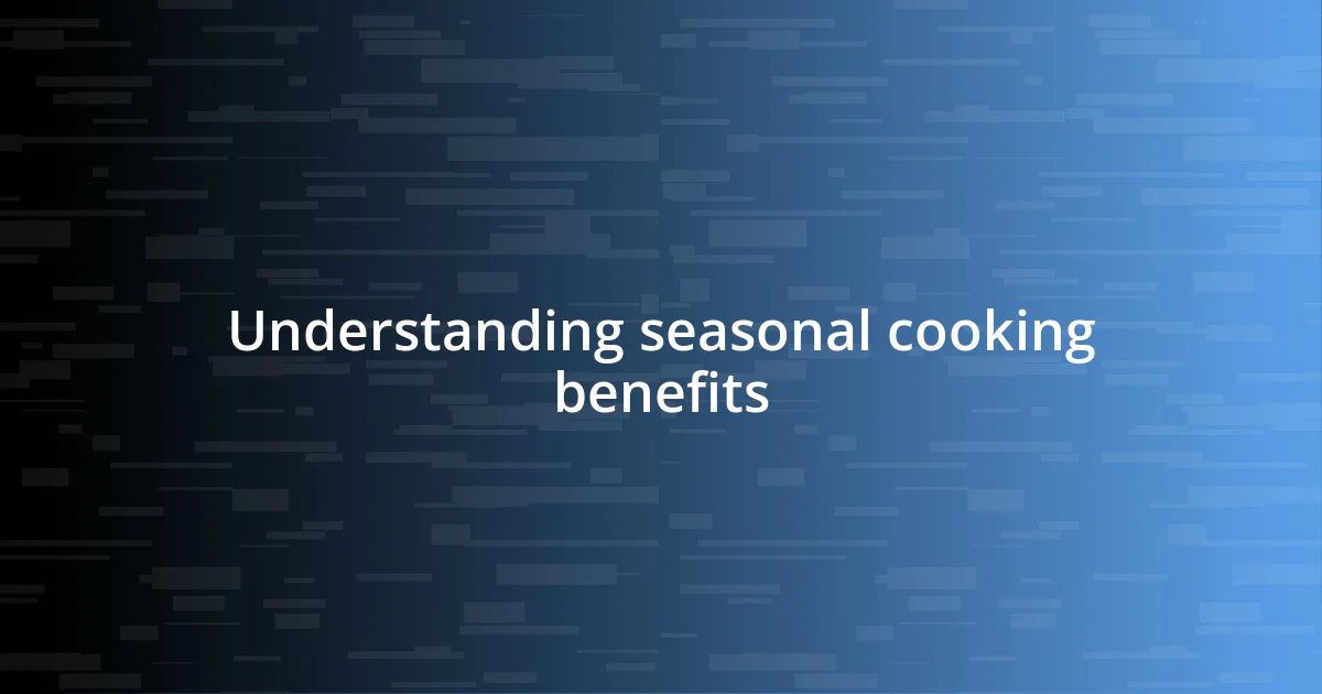 Understanding seasonal cooking benefits