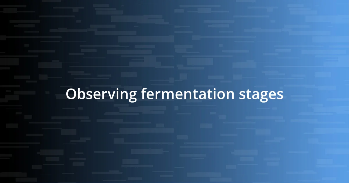 Observing fermentation stages