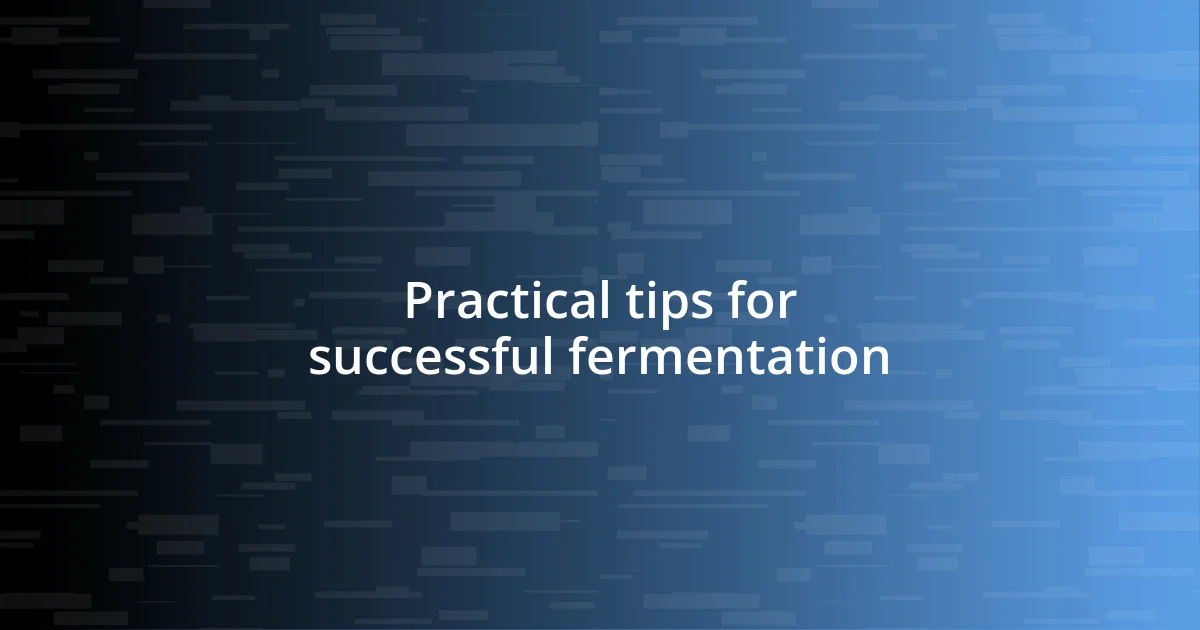 Practical tips for successful fermentation