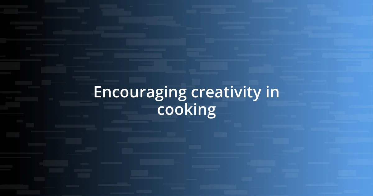 Encouraging creativity in cooking