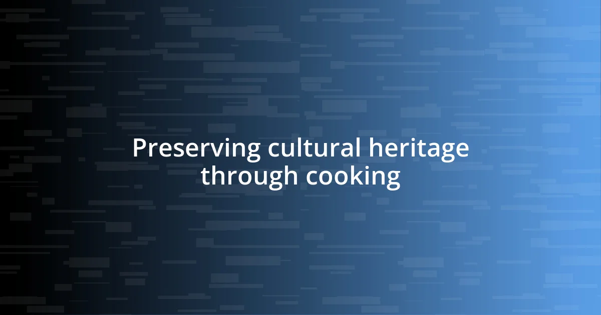 Preserving cultural heritage through cooking