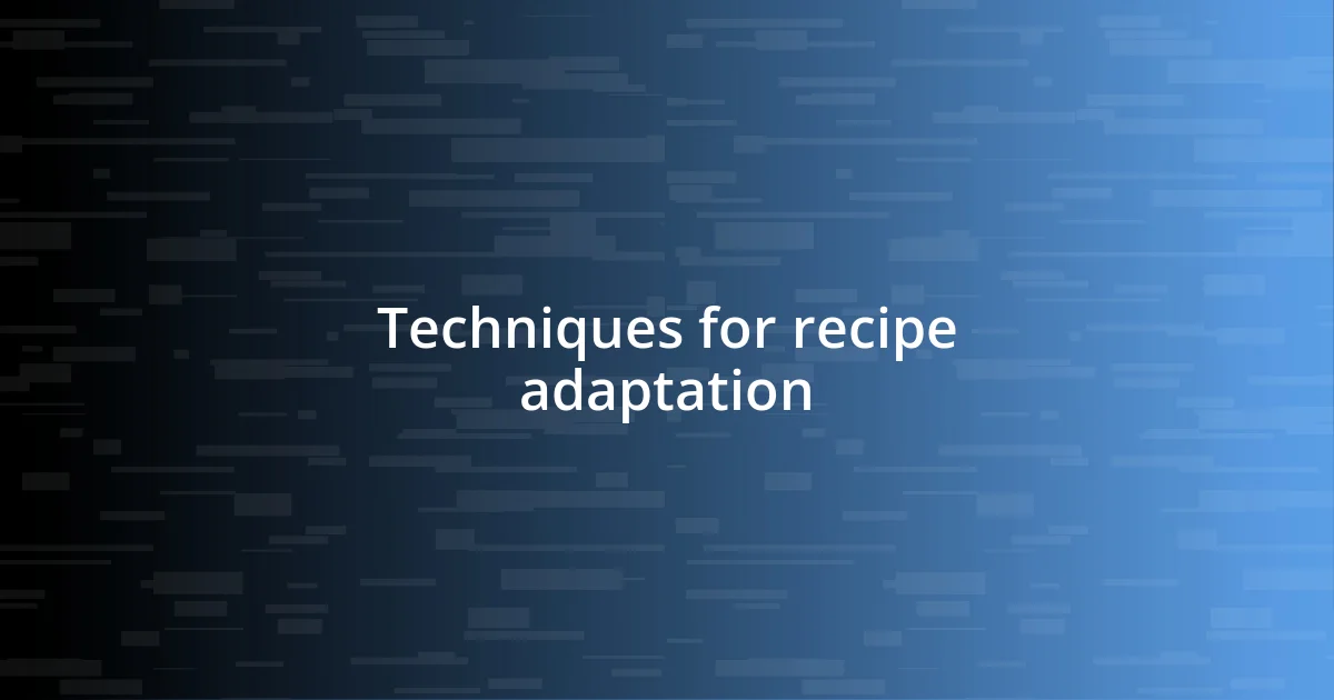 Techniques for recipe adaptation