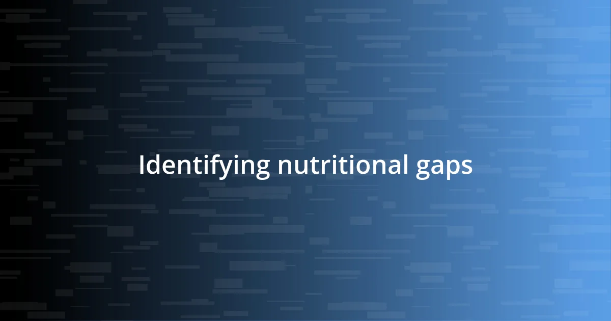 Identifying nutritional gaps