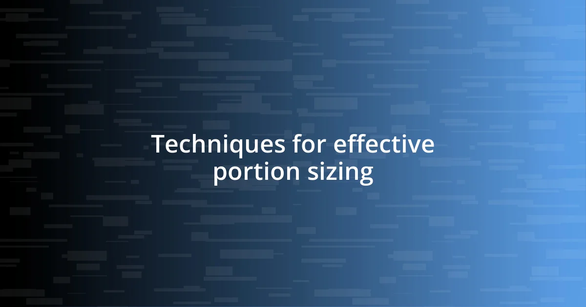 Techniques for effective portion sizing