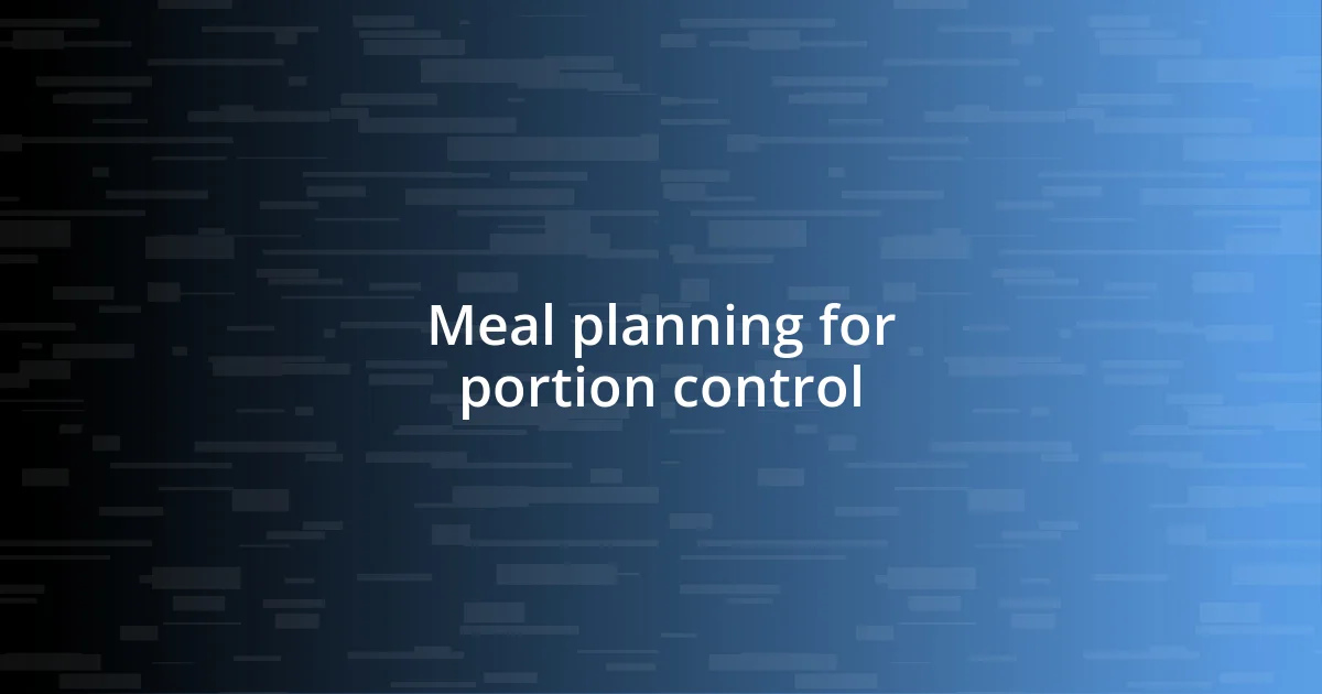 Meal planning for portion control