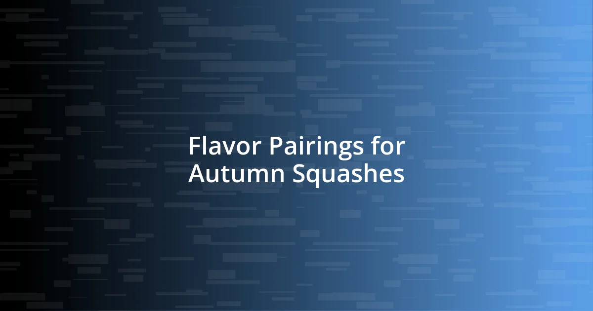 Flavor Pairings for Autumn Squashes