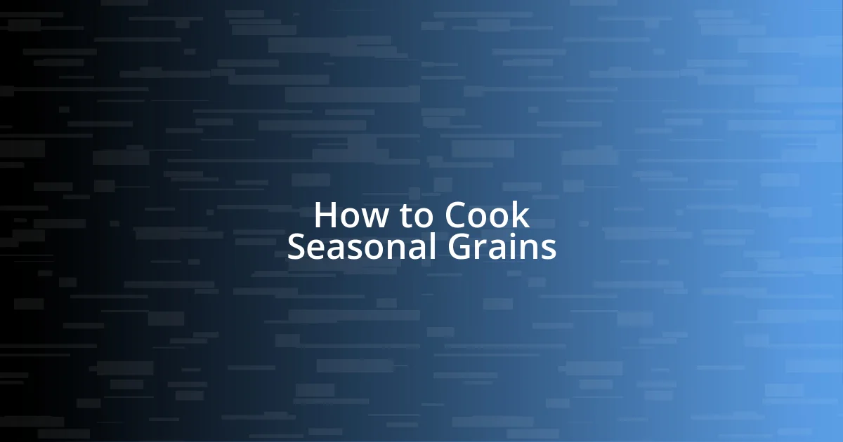 How to Cook Seasonal Grains