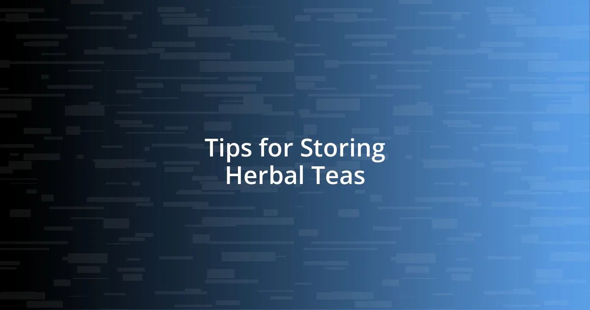 Tips for Storing Herbal Teas