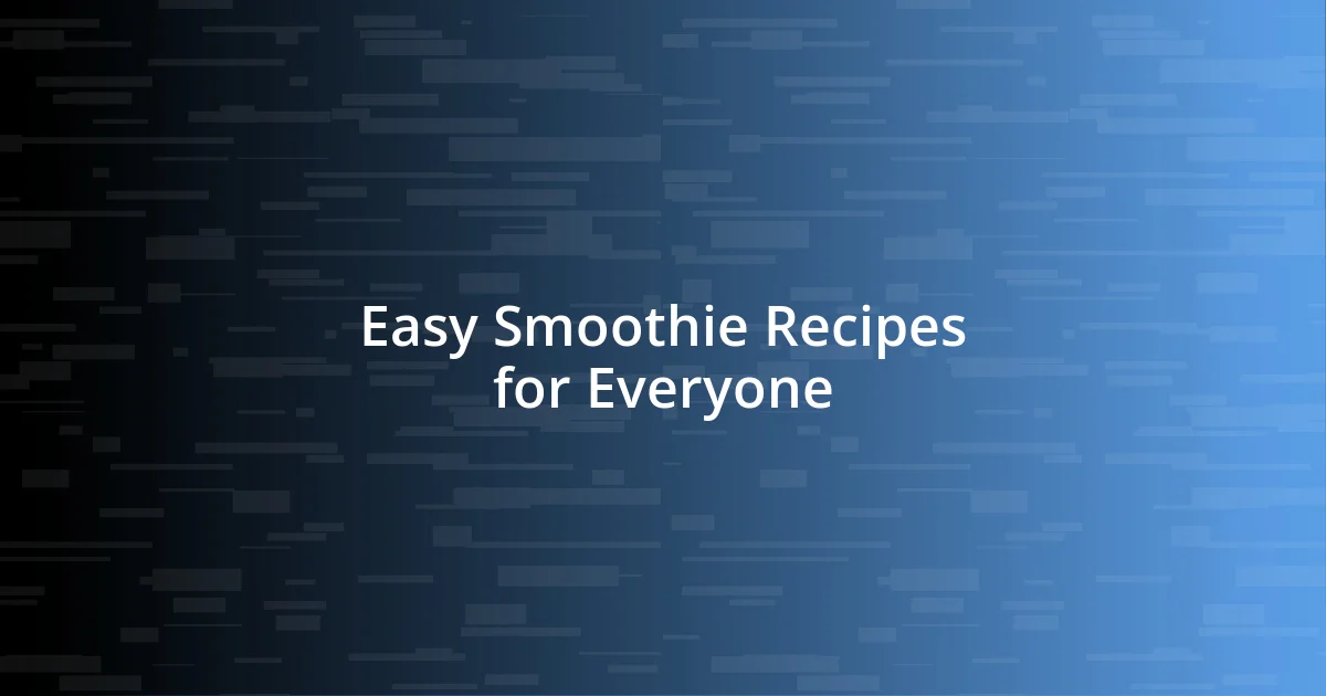 Easy Smoothie Recipes for Everyone