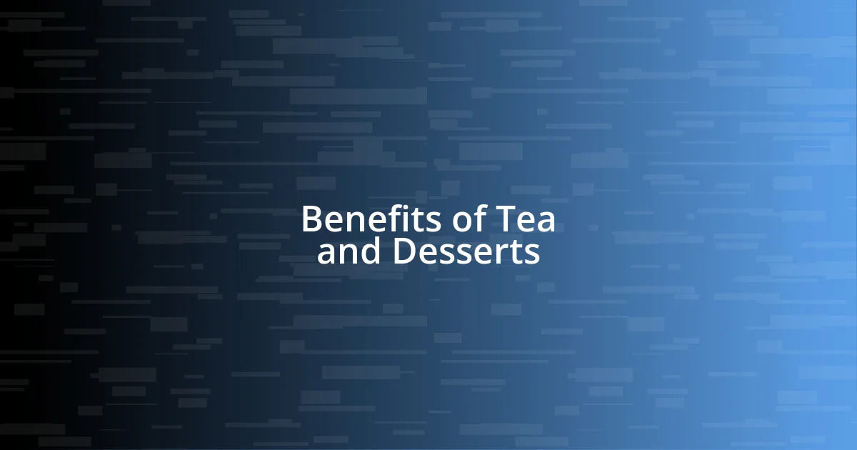 Benefits of Tea and Desserts