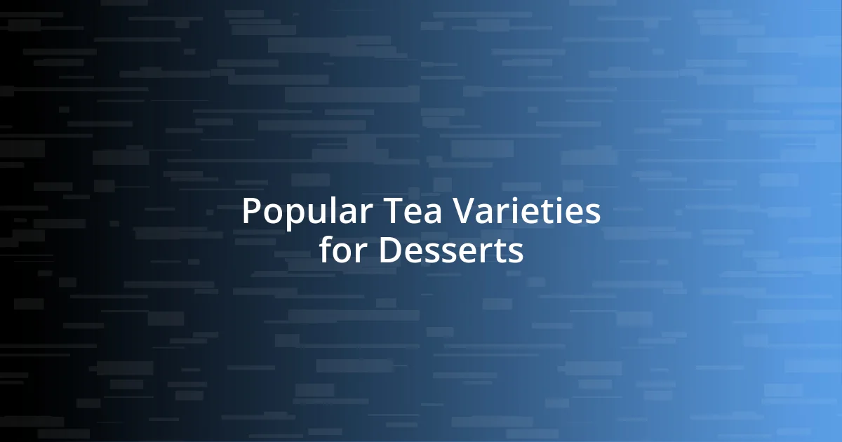 Popular Tea Varieties for Desserts