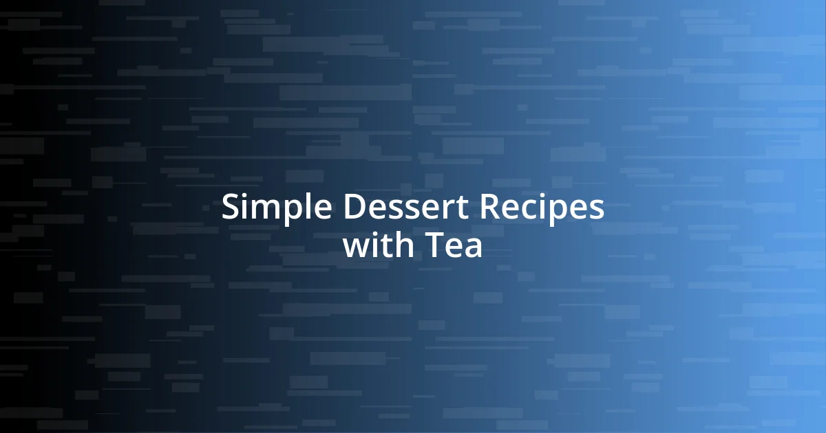 Simple Dessert Recipes with Tea