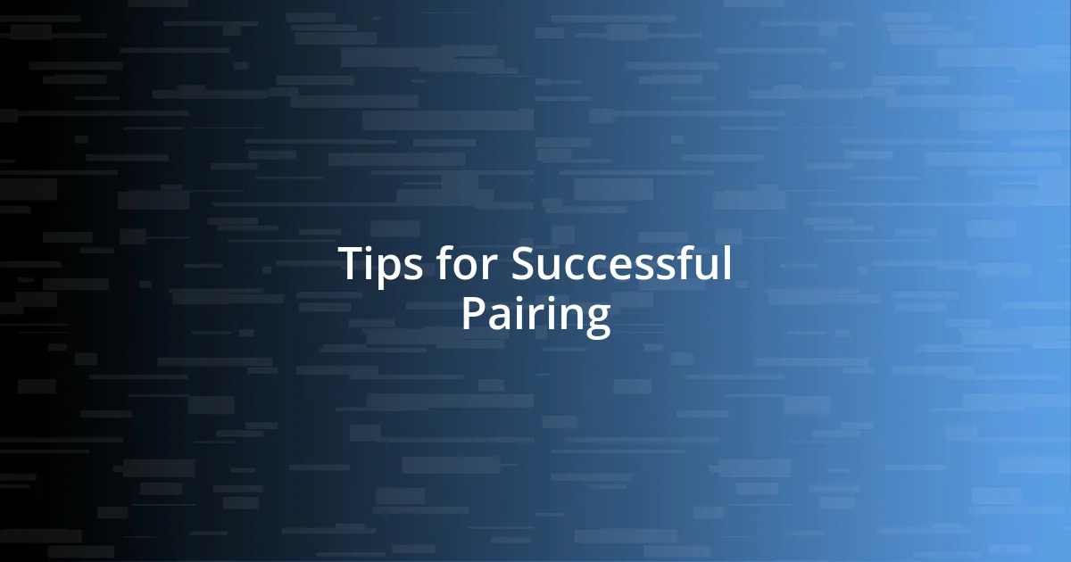 Tips for Successful Pairing