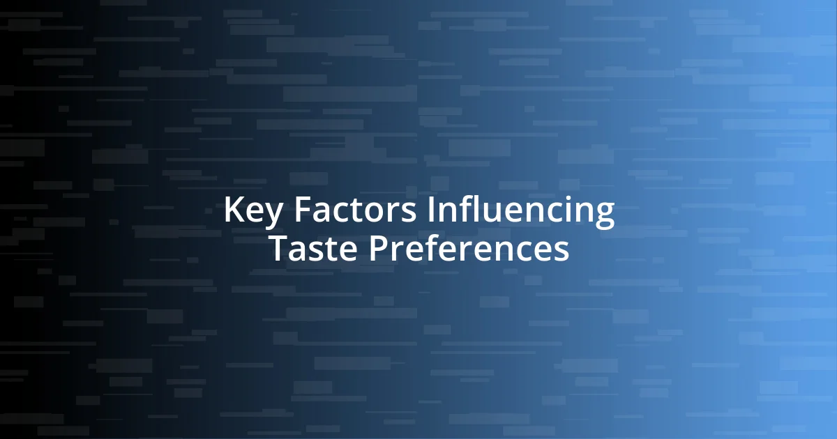 Key Factors Influencing Taste Preferences