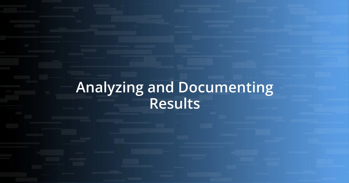 Analyzing and Documenting Results