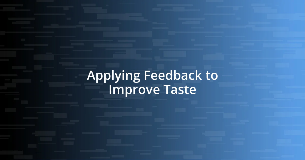 Applying Feedback to Improve Taste