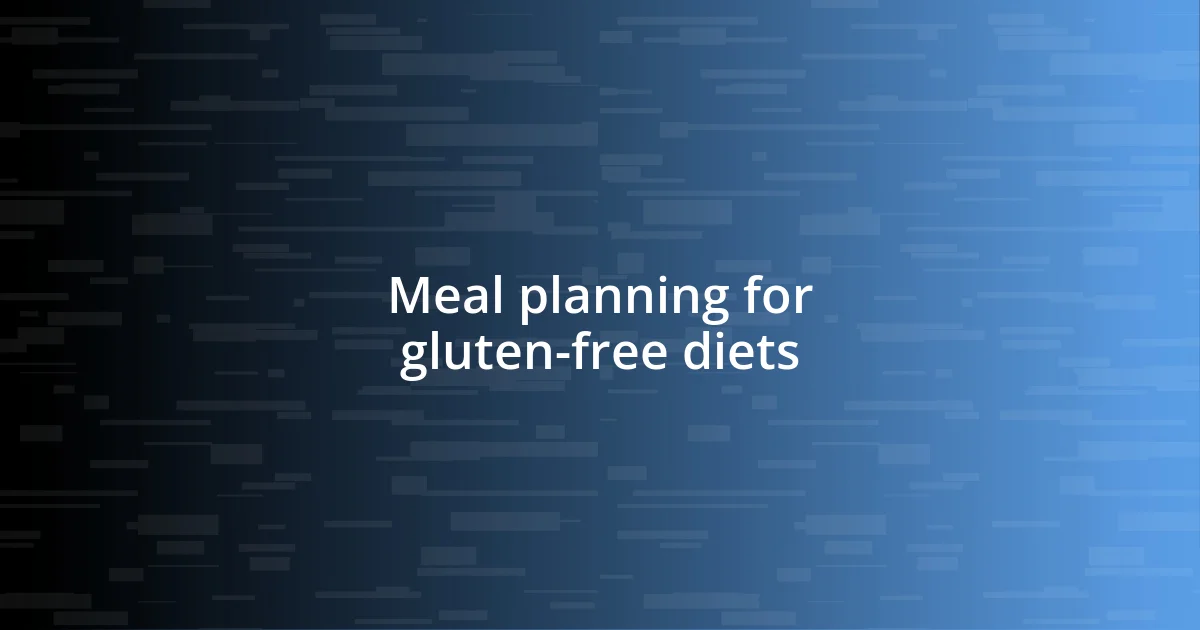 Meal planning for gluten-free diets