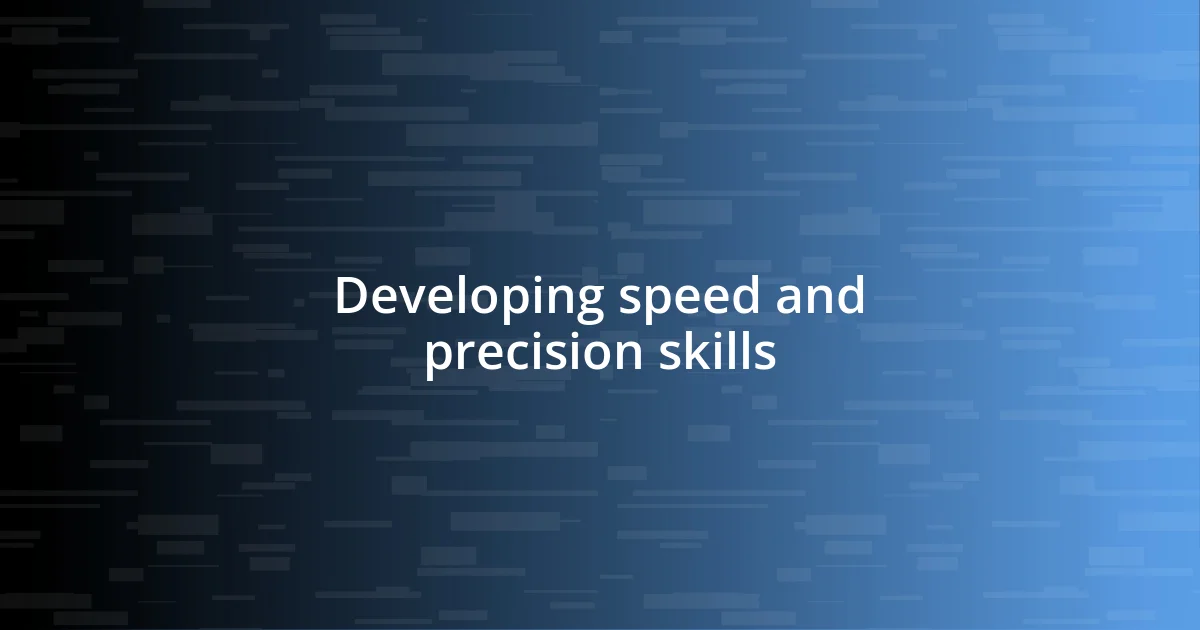 Developing speed and precision skills