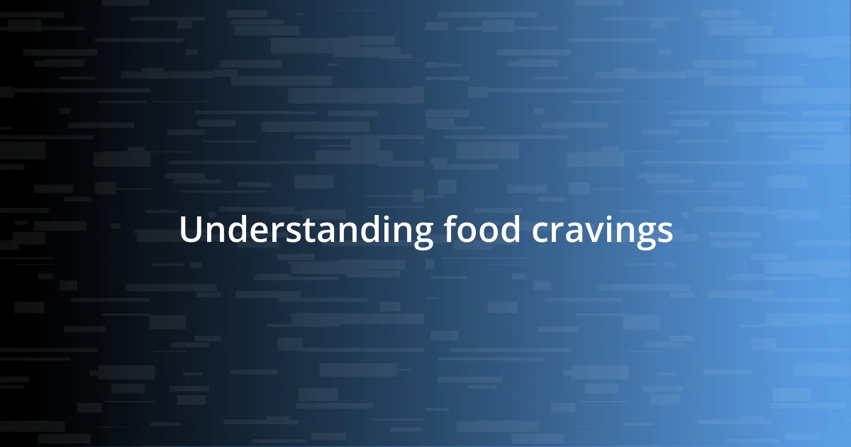 Understanding food cravings