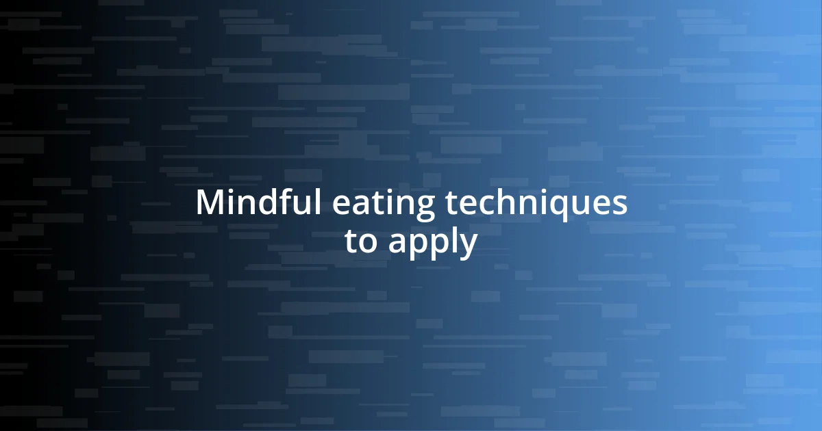 Mindful eating techniques to apply